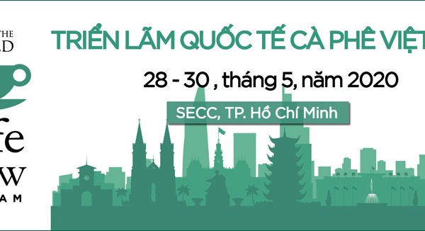 Vietnam Int’l Café Show 2020 – Triển Lãm Quốc Tế Cà Phê Tại Việt Nam 2020