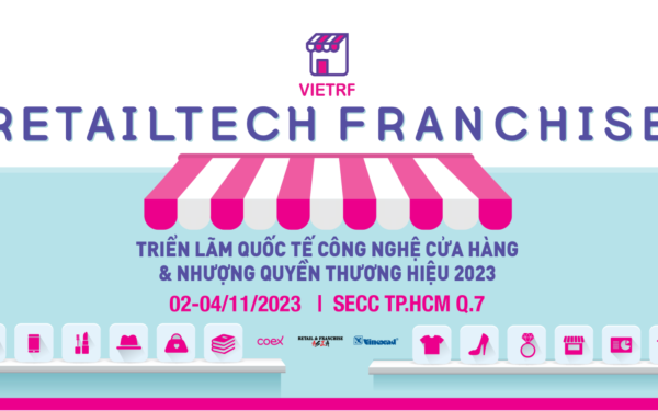 VIETRF 2023 – Triển lãm Quốc tế Công nghệ cửa hàng & Nhượng quyền Thương hiệu